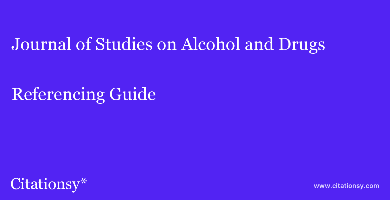 cite Journal of Studies on Alcohol and Drugs  — Referencing Guide